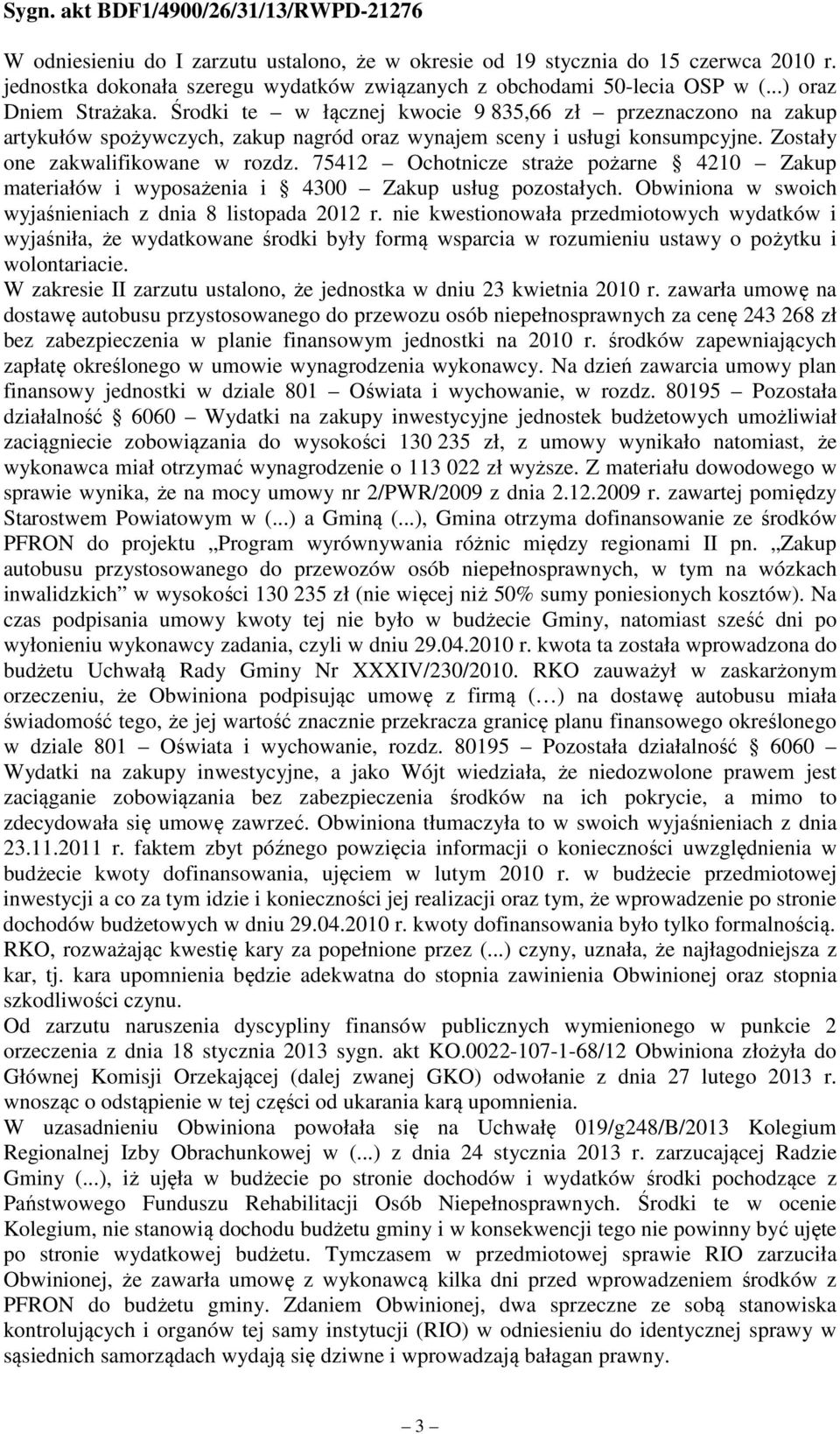 75412 Ochotnicze straże pożarne 4210 Zakup materiałów i wyposażenia i 4300 Zakup usług pozostałych. Obwiniona w swoich wyjaśnieniach z dnia 8 listopada 2012 r.