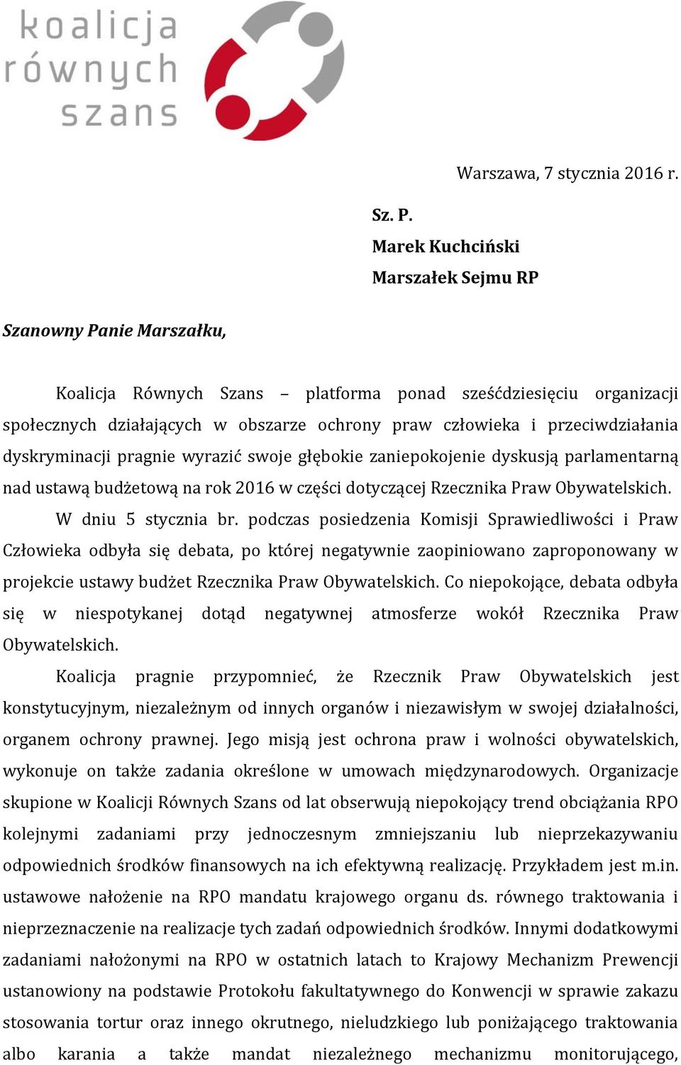 przeciwdziałania dyskryminacji pragnie wyrazić swoje głębokie zaniepokojenie dyskusją parlamentarną nad ustawą budżetową na rok 2016 w części dotyczącej Rzecznika Praw Obywatelskich.