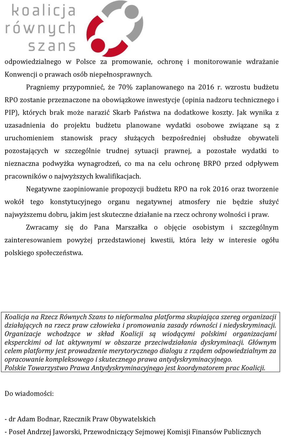 Jak wynika z uzasadnienia do projektu budżetu planowane wydatki osobowe związane są z uruchomieniem stanowisk pracy służących bezpośredniej obsłudze obywateli pozostających w szczególnie trudnej