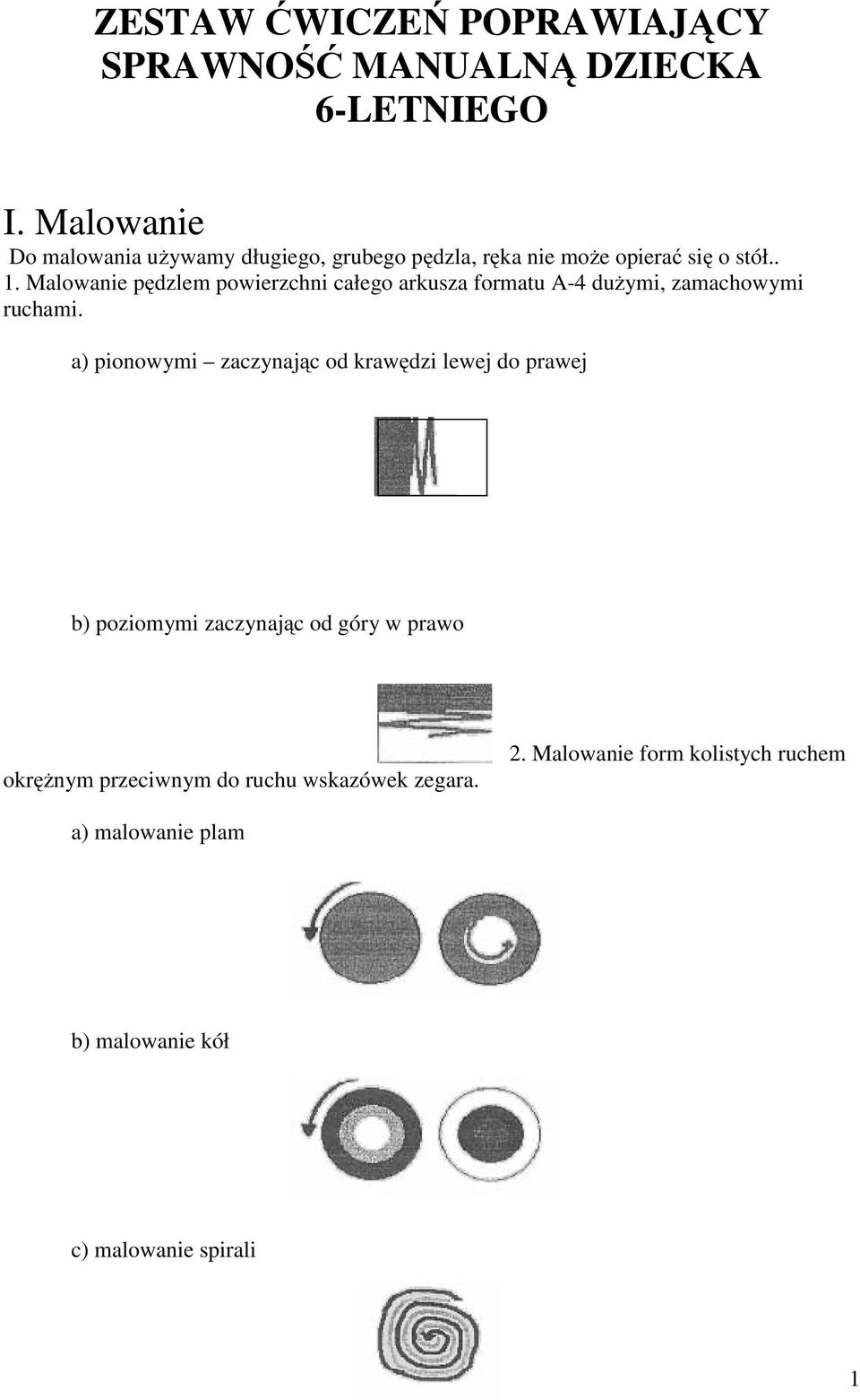 Malowanie pędzlem powierzchni całego arkusza formatu A-4 dużymi, zamachowymi ruchami.