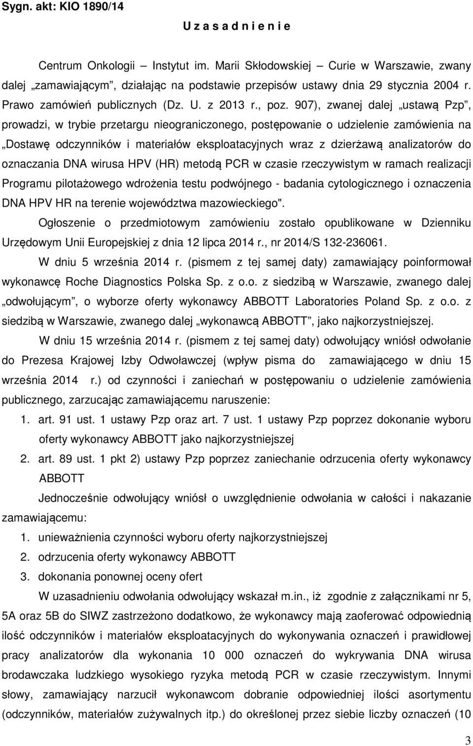 907), zwanej dalej ustawą Pzp, prowadzi, w trybie przetargu nieograniczonego, postępowanie o udzielenie zamówienia na Dostawę odczynników i materiałów eksploatacyjnych wraz z dzierżawą analizatorów