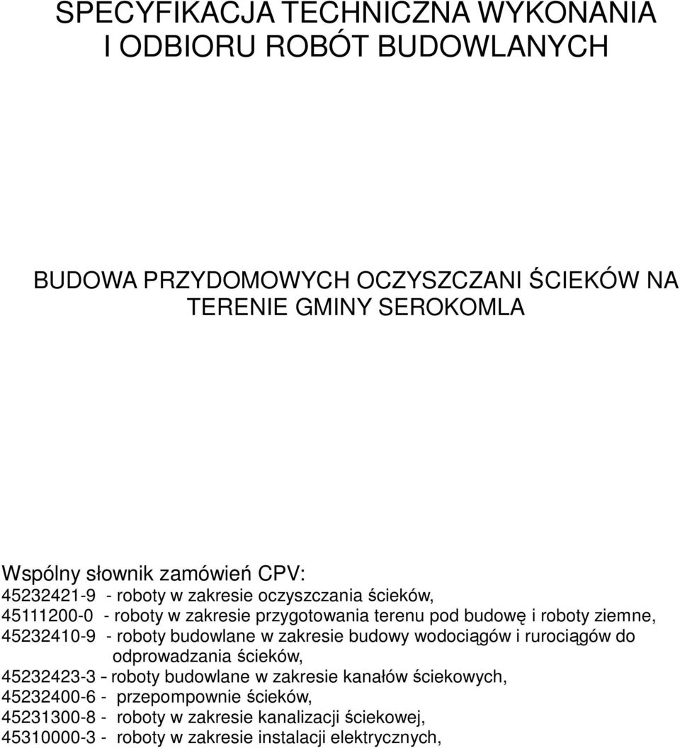 45232410-9 - roboty budowlane w zakresie budowy wodociągów i rurociągów do odprowadzania ścieków, 45232423-3 roboty budowlane w zakresie kanałów