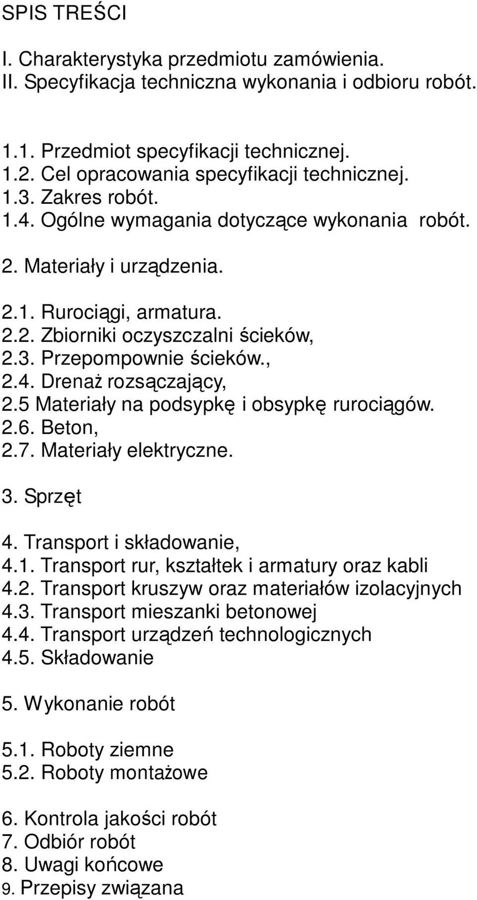 5 Materiały na podsypkę i obsypkę rurociągów. 2.6. Beton, 2.7. Materiały elektryczne. 3. Sprzęt 4. Transport i składowanie, 4.1. Transport rur, kształtek i armatury oraz kabli 4.2. Transport kruszyw oraz materiałów izolacyjnych 4.