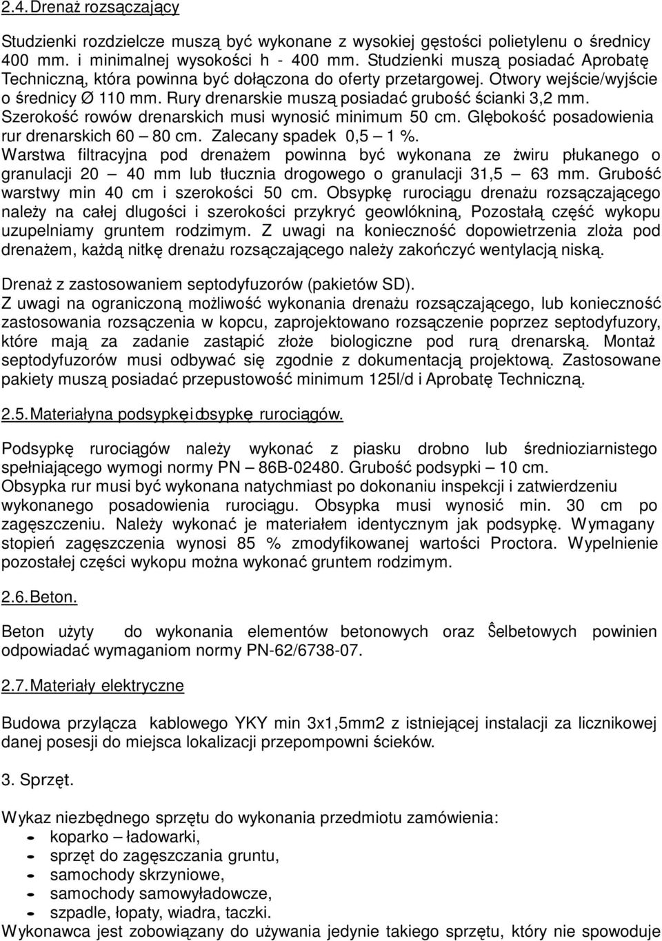 Szerokość rowów drenarskich musi wynosić minimum 50 cm. Glębokość posadowienia rur drenarskich 60 80 cm. Zalecany spadek 0,5 1 %.