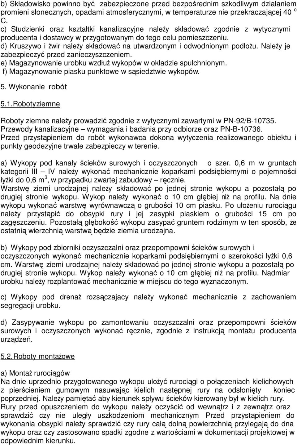 d) Kruszywo i żwir należy składować na utwardzonym i odwodnionym podłożu. Należy je zabezpieczyć przed zanieczyszczeniem. e) Magazynowanie urobku wzdłuż wykopów w okładzie spulchnionym.