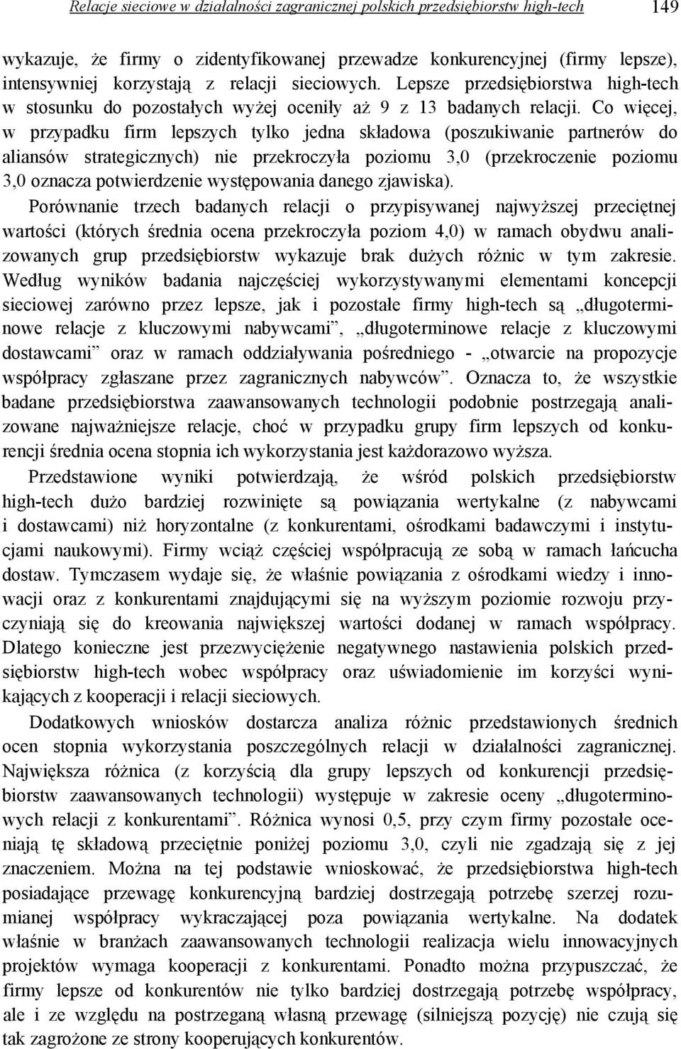 Co więcej, w przypadku firm lepszych tylko jedna składowa (poszukiwanie partnerów do aliansów strategicznych) nie przekroczyła poziomu 3,0 (przekroczenie poziomu 3,0 oznacza potwierdzenie