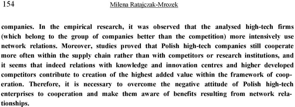 Moreover, studies proved that Polish high-tech companies still cooperate more often within the supply chain rather than with competitors or research institutions, and it seems that indeed