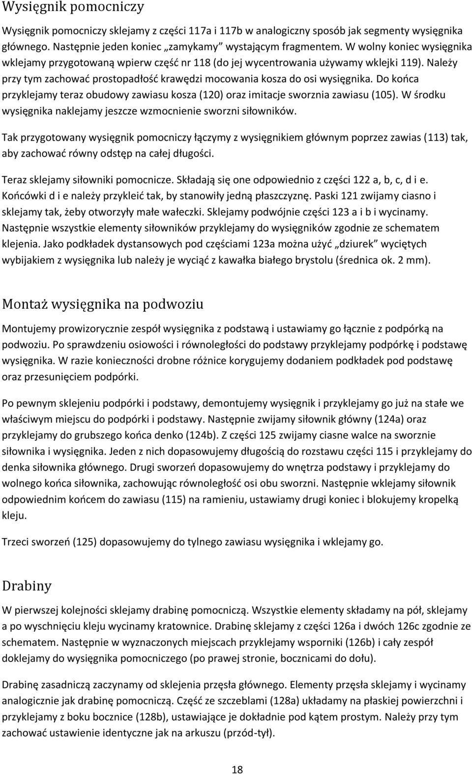 Do kooca przyklejamy teraz obudowy zawiasu kosza (120) oraz imitacje sworznia zawiasu (105). W środku wysięgnika naklejamy jeszcze wzmocnienie sworzni siłowników.