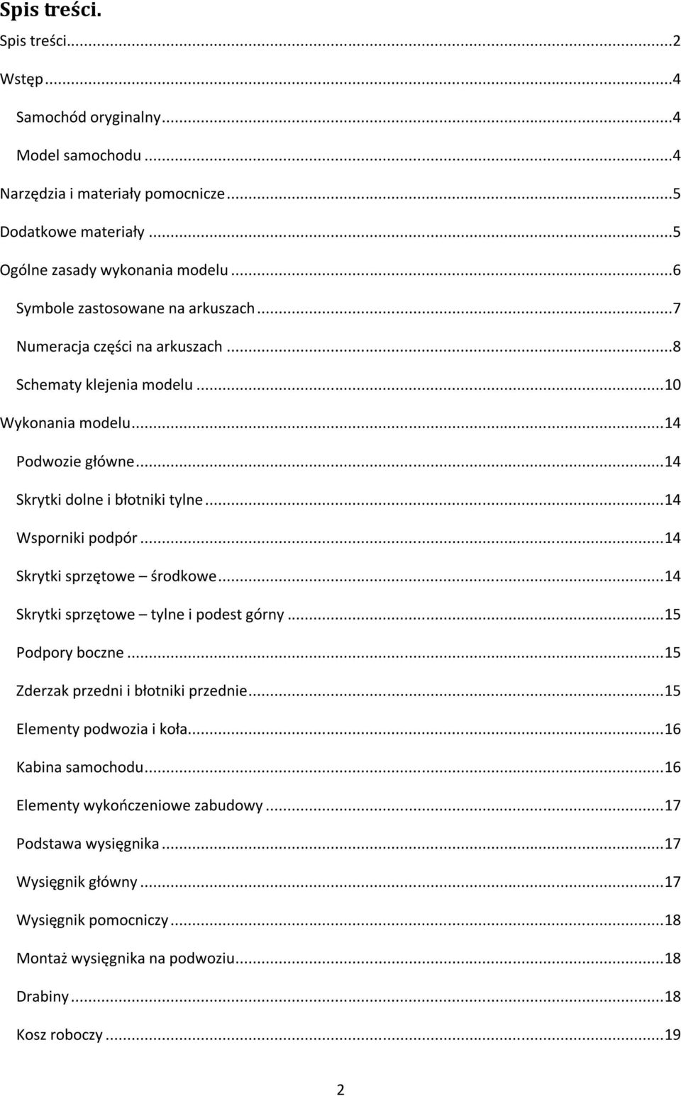 .. 14 Wsporniki podpór... 14 Skrytki sprzętowe środkowe... 14 Skrytki sprzętowe tylne i podest górny... 15 Podpory boczne... 15 Zderzak przedni i błotniki przednie.