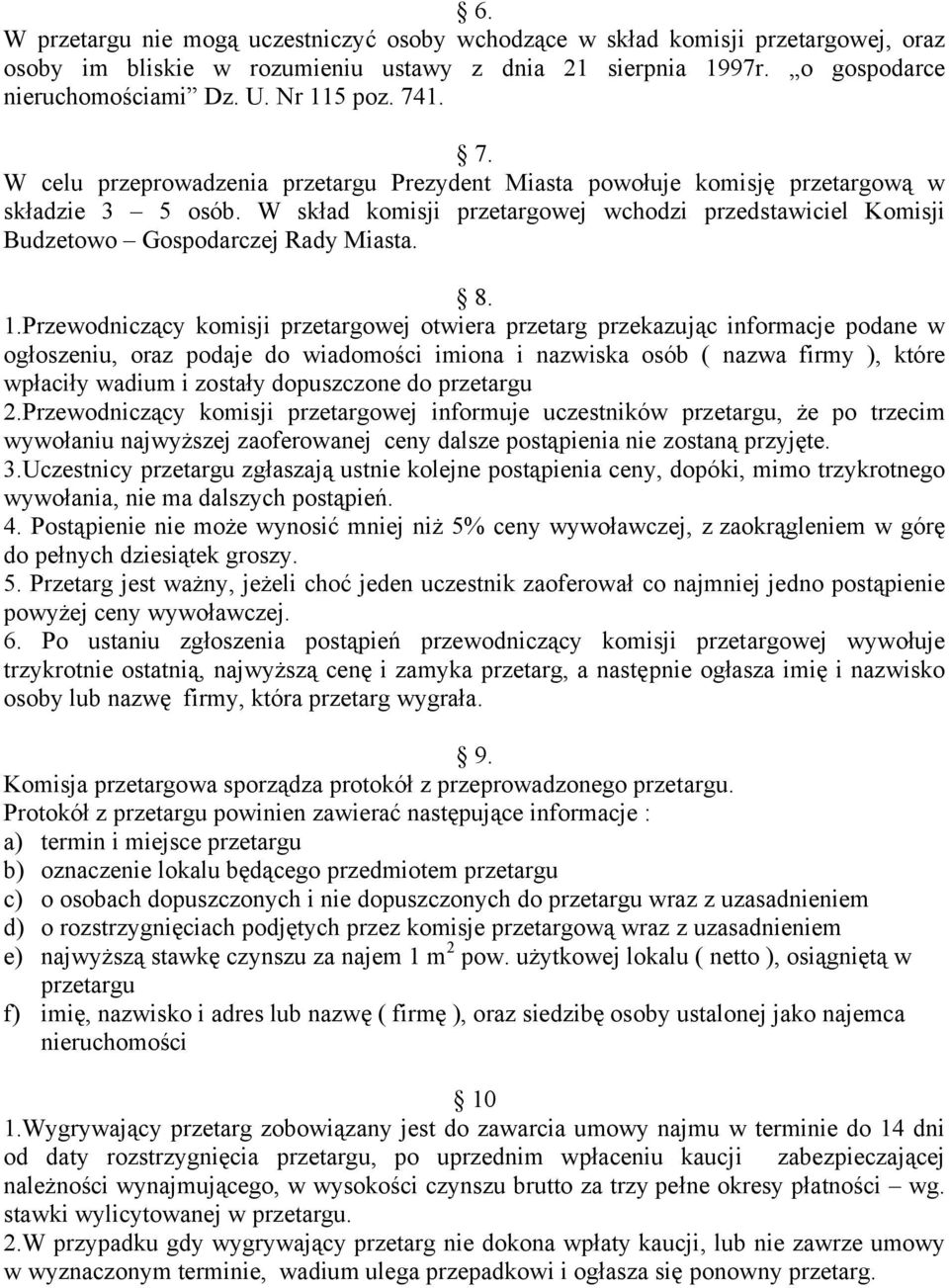 W skład komisji przetargowej wchodzi przedstawiciel Komisji Budzetowo Gospodarczej Rady Miasta. 8. 1.