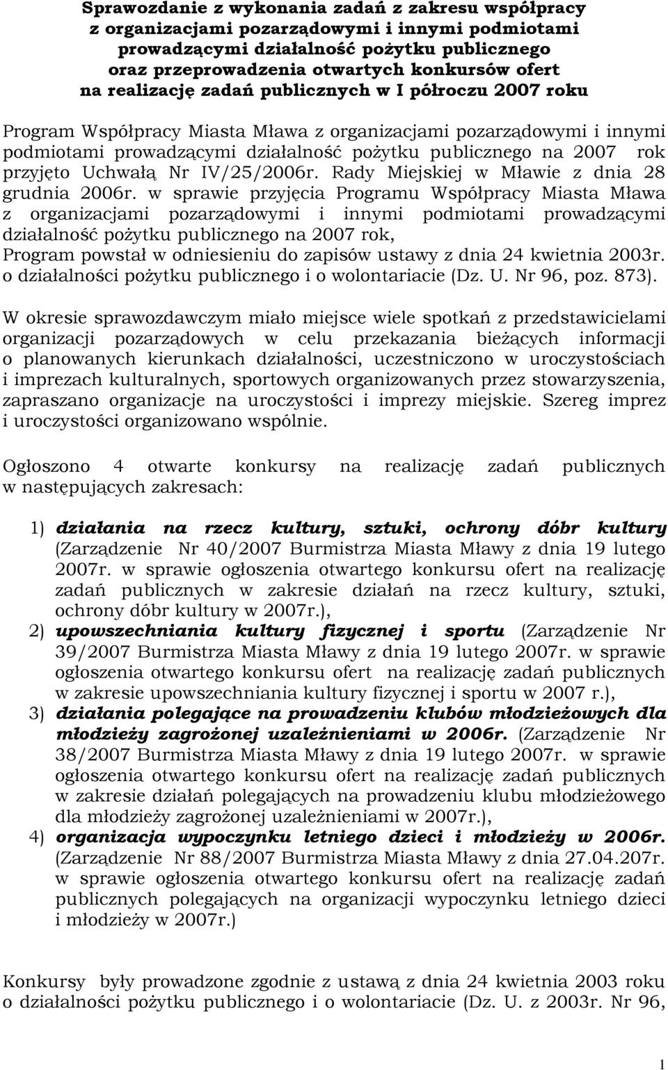 Uchwałą Nr IV/25/2006r. Rady Miejskiej w Mławie z dnia 28 grudnia 2006r.