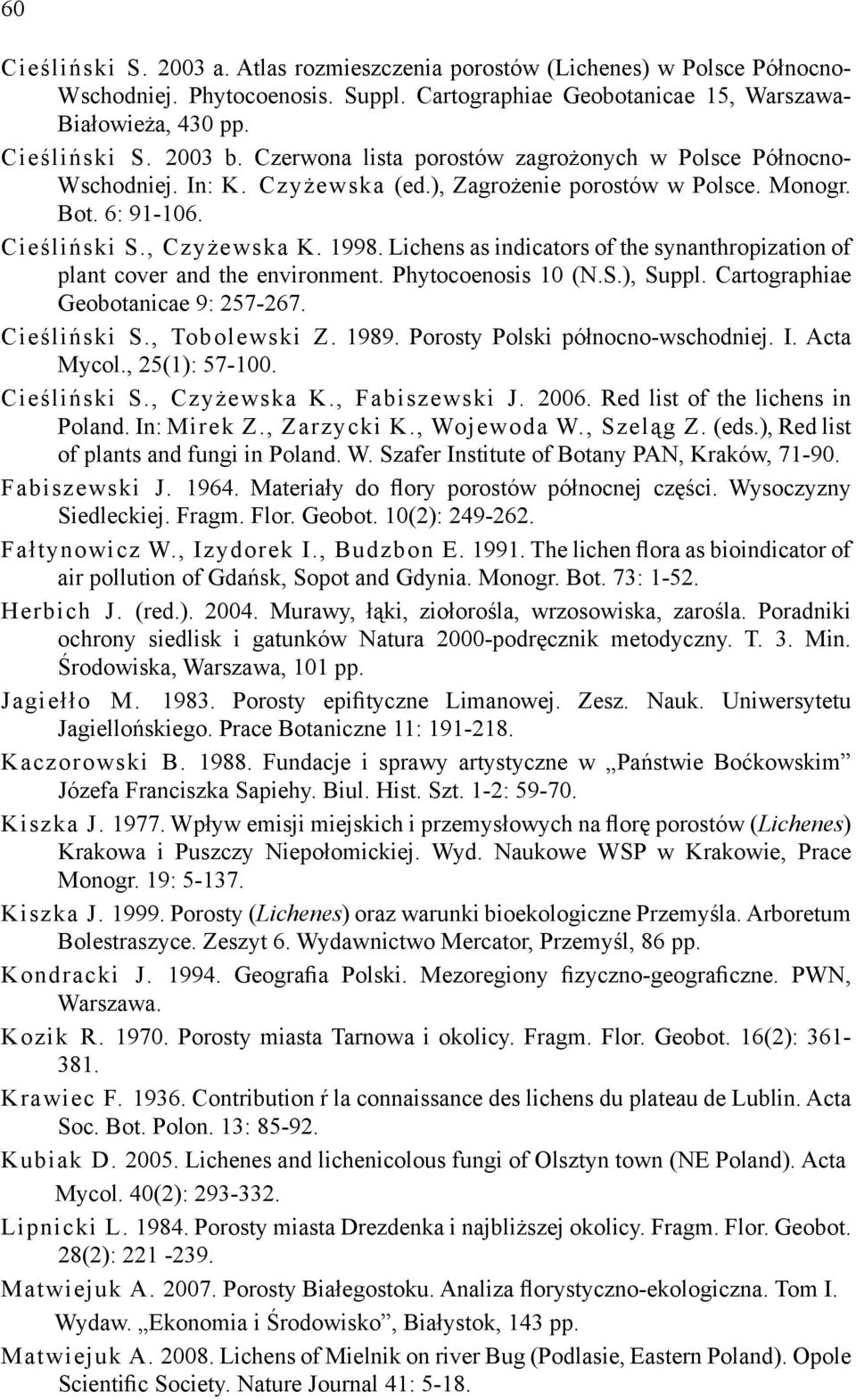 Lichens as indicators of the synanthropization of plant cover and the environment. Phytocoenosis 10 (N.S.), Suppl. Cartographiae Geobotanicae 9: 257-267. Cieśliński S., Tobolewski Z. 1989.