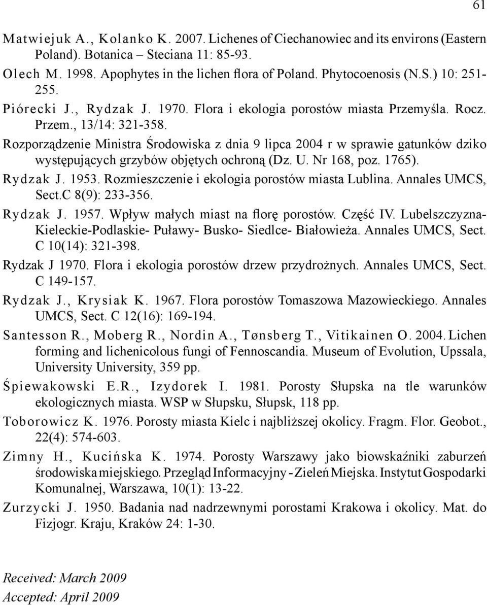 Rozporządzenie Ministra Środowiska z dnia 9 lipca 2004 r w sprawie gatunków dziko występujących grzybów objętych ochroną (Dz. U. Nr 168, poz. 1765). Rydzak J. 1953.