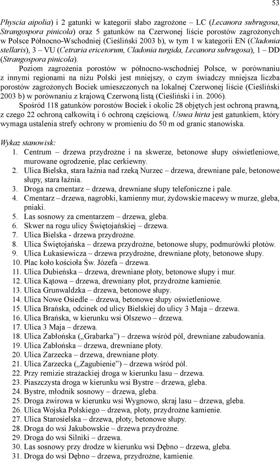 Poziom zagrożenia porostów w północno-wschodniej Polsce, w porównaniu z innymi regionami na niżu Polski jest mniejszy, o czym świadczy mniejsza liczba porostów zagrożonych Bociek umieszczonych na