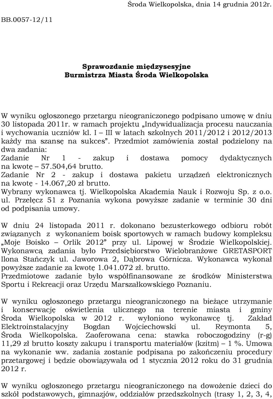 w ramach projektu Indywidualizacja procesu nauczania i wychowania uczniów kl. I III w latach szkolnych 2011/2012 i 2012/2013 każdy ma szansę na sukces.