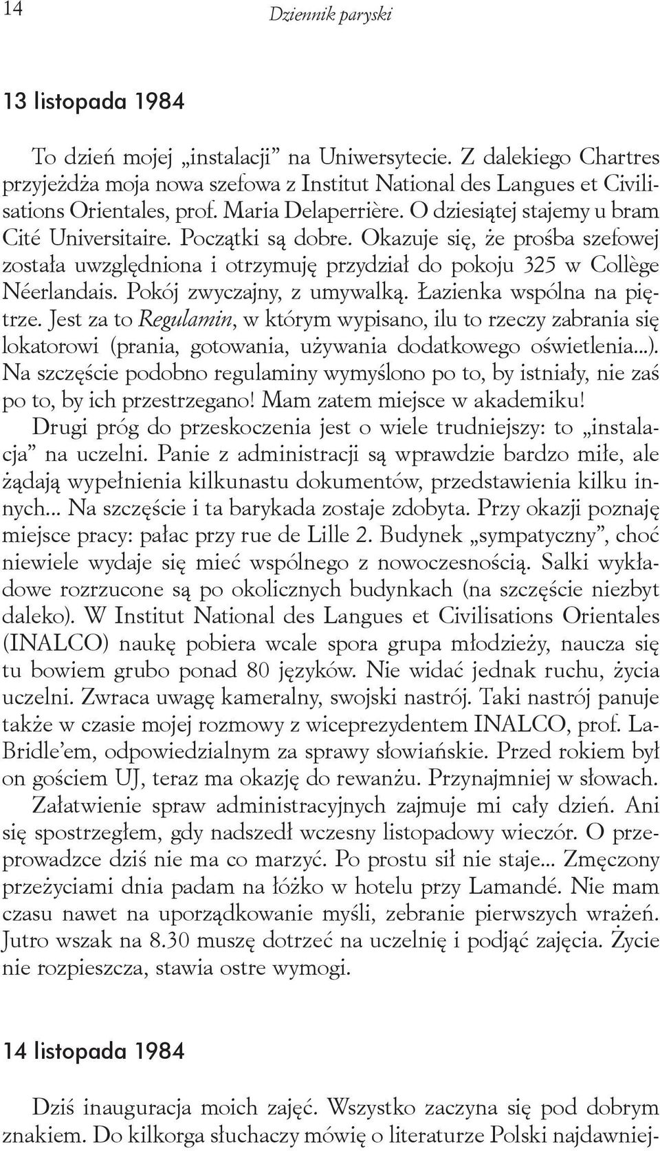 Pokój zwyczajny, z umywalką. Łazienka wspólna na piętrze. Jest za to Regulamin, w którym wypisano, ilu to rzeczy zabrania się lokatorowi (prania, gotowania, używania dodatkowego oświetlenia...).