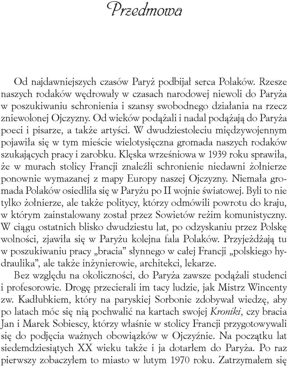 Od wieków podążali i nadal podążają do Paryża poeci i pisarze, a także artyści.