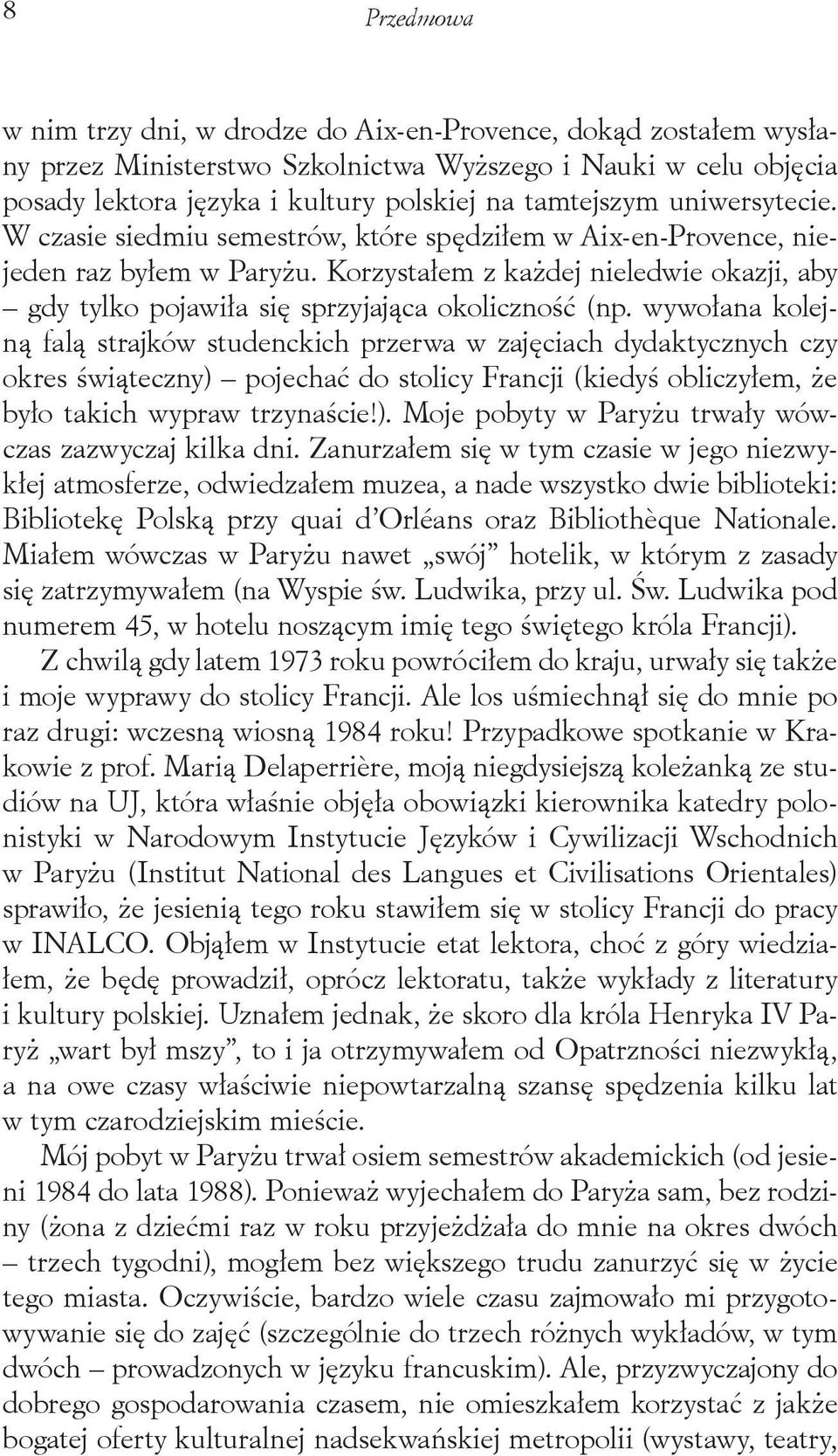 Korzystałem z każdej nieledwie okazji, aby gdy tylko pojawiła się sprzyjająca okoliczność (np.