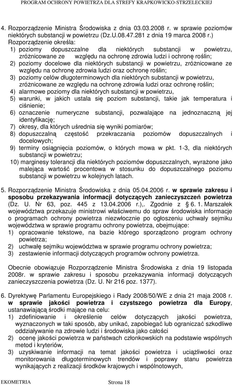 substancji w powietrzu, zróŝnicowane ze względu na ochronę zdrowia ludzi oraz ochronę roślin; 3) poziomy celów długoterminowych dla niektórych substancji w powietrzu, zróŝnicowane ze względu na