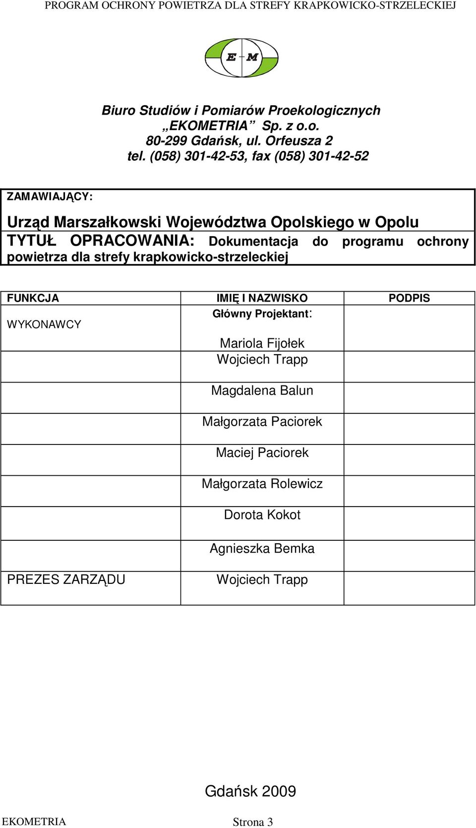 programu ochrony powietrza dla strefy krapkowicko-strzeleckiej FUNKCJA IMIĘ I NAZWISKO PODPIS Główny Projektant: WYKONAWCY Mariola