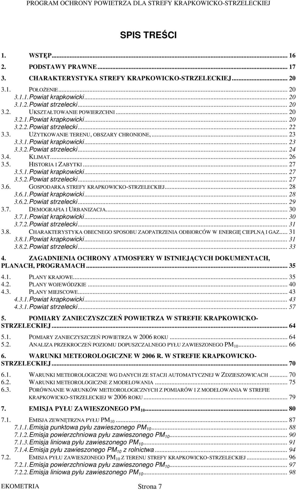 HISTORIA I ZABYTKI... 27 3.5.1.Powiat krapkowicki... 27 3.5.2.Powiat strzelecki... 27 3.6. GOSPODARKA STREFY KRAPKOWICKO-STRZELECKIEJ... 28 3.6.1.Powiat krapkowicki... 28 3.6.2.Powiat strzelecki... 29 3.