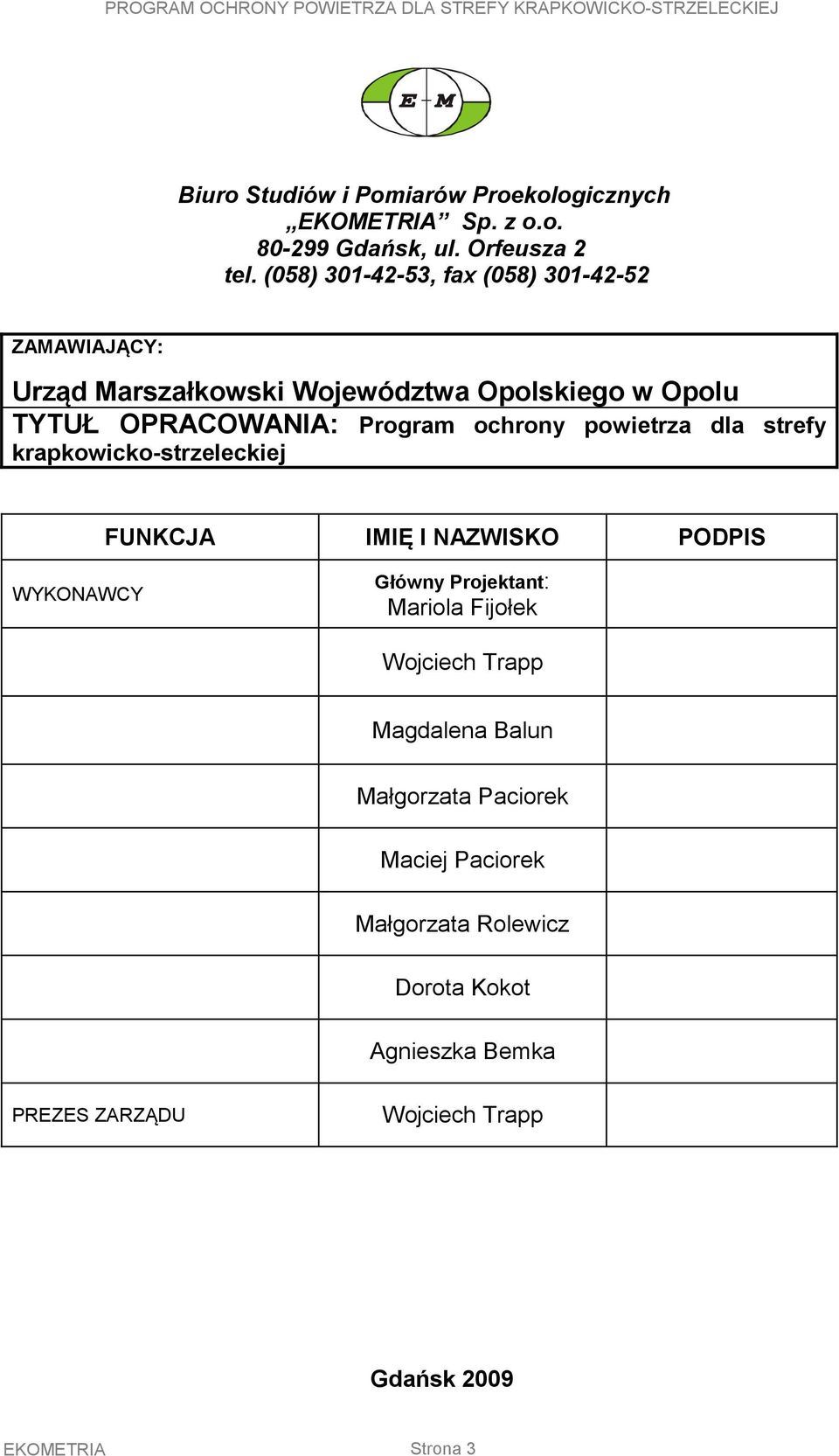 ochrony powietrza dla strefy krapkowicko-strzeleckiej FUNKCJA IMIĘ I NAZWISKO PODPIS WYKONAWCY Główny Projektant: Mariola Fijołek