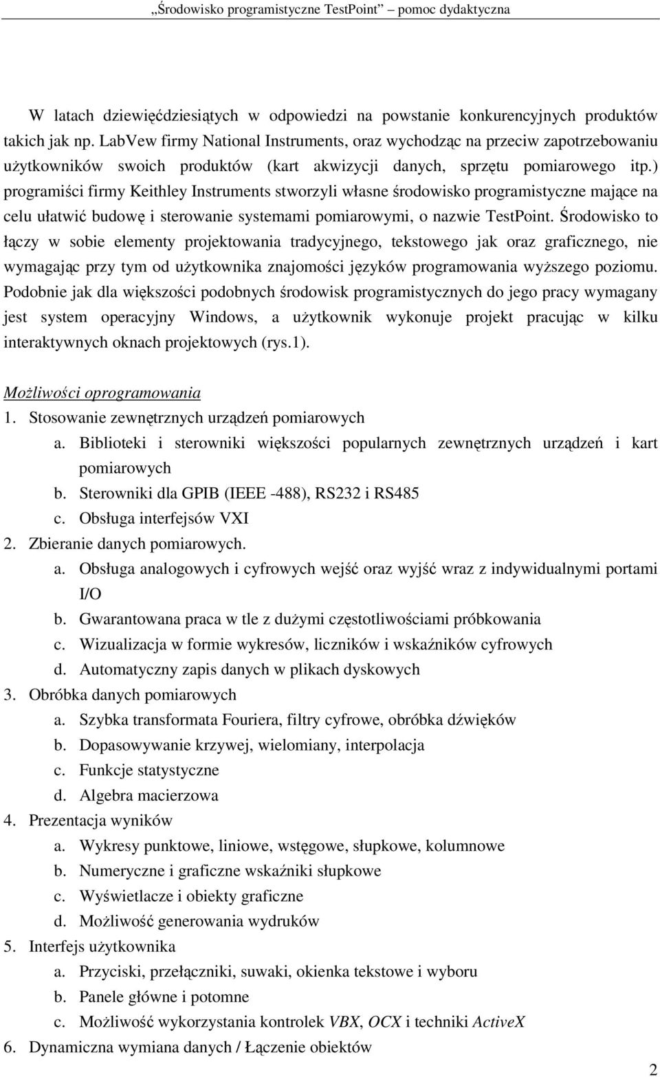 ) programici firmy Keithley Instruments stworzyli własne rodowisko programistyczne majce na celu ułatwi budow i sterowanie systemami pomiarowymi, o nazwie TestPoint.