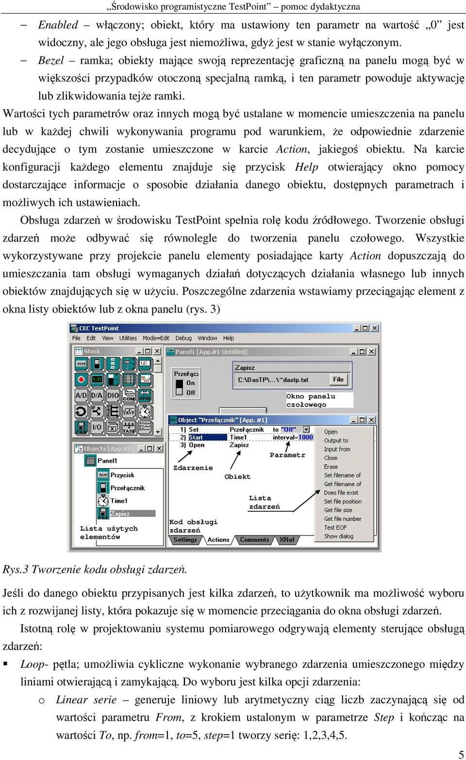 Wartoci tych parametrów oraz innych mog by ustalane w momencie umieszczenia na panelu lub w kadej chwili wykonywania programu pod warunkiem, e odpowiednie zdarzenie decydujce o tym zostanie