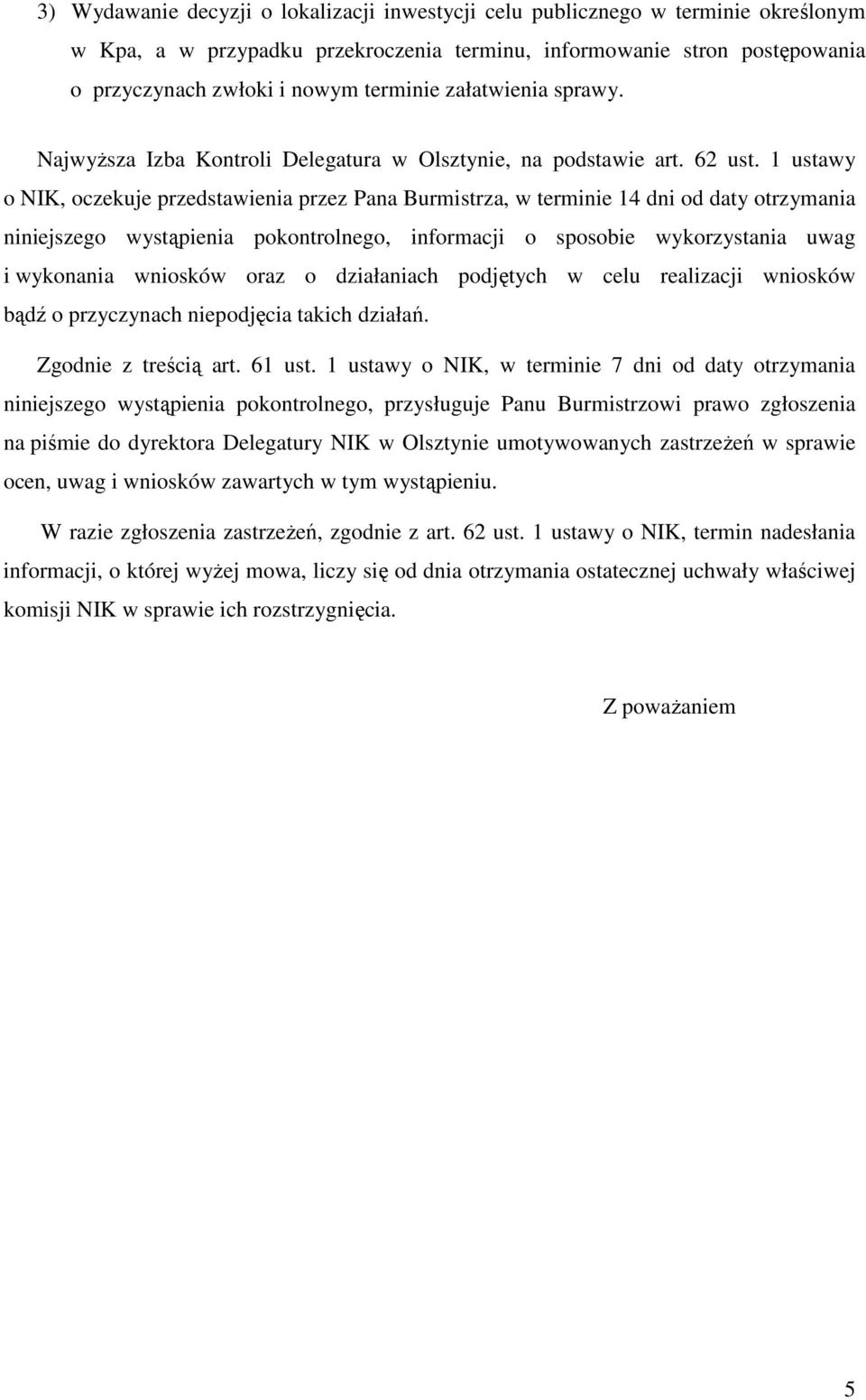 1 ustawy o NIK, oczekuje przedstawienia przez Pana Burmistrza, w terminie 14 dni od daty otrzymania niniejszego wystąpienia pokontrolnego, informacji o sposobie wykorzystania uwag i wykonania