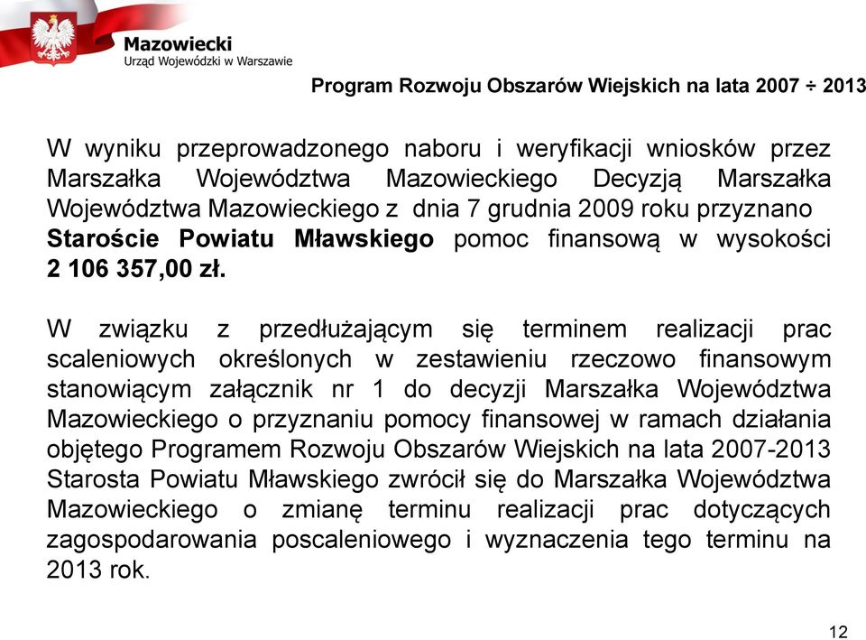 W związku z przedłużającym się terminem realizacji prac scaleniowych określonych w zestawieniu rzeczowo finansowym stanowiącym załącznik nr 1 do decyzji Marszałka Województwa Mazowieckiego o