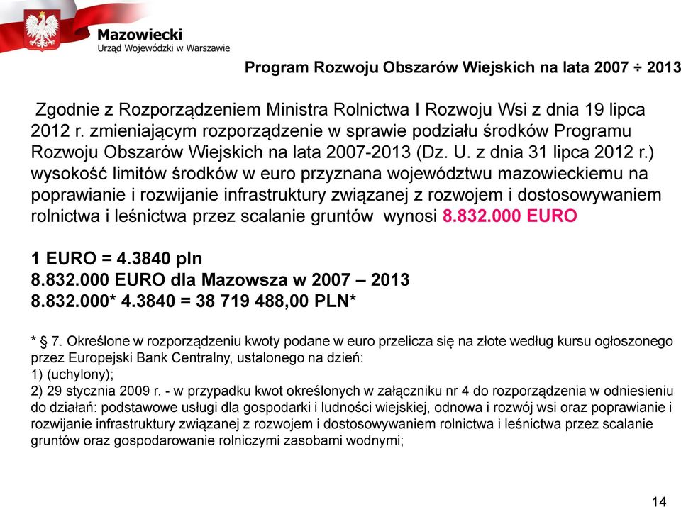 ) wysokość limitów środków w euro przyznana województwu mazowieckiemu na poprawianie i rozwijanie infrastruktury związanej z rozwojem i dostosowywaniem rolnictwa i leśnictwa przez scalanie gruntów