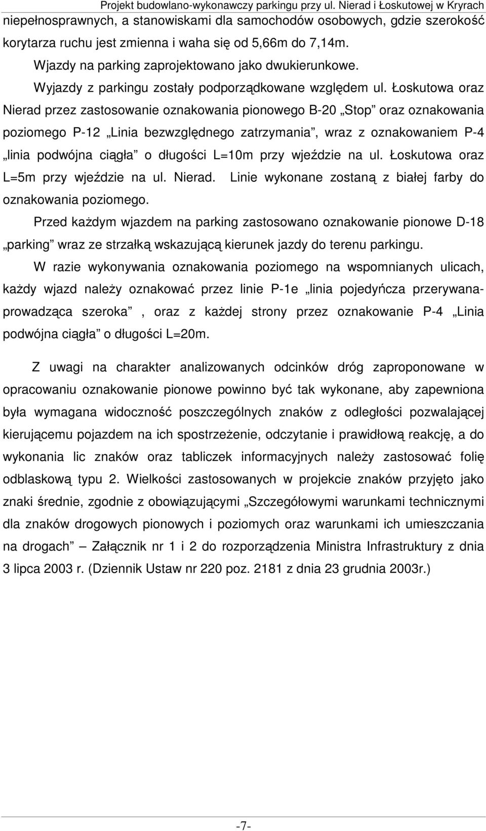 Łoskutowa oraz Nierad przez zastosowanie oznakowania pionowego B-20 Stop oraz oznakowania poziomego P-12 Linia bezwzględnego zatrzymania, wraz z oznakowaniem P-4 linia podwójna ciągła o długości