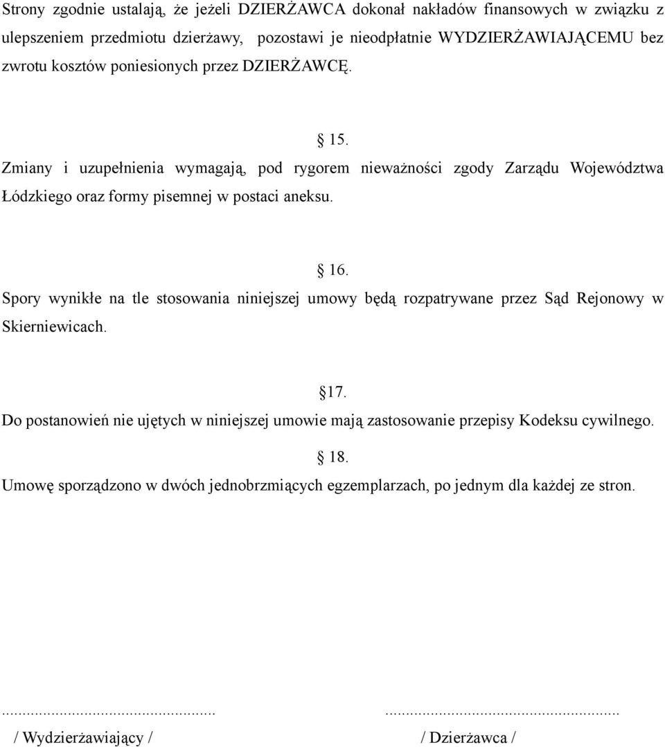 Zmiany i uzupełnienia wymagają, pod rygorem nieważności zgody Zarządu Województwa Łódzkiego oraz formy pisemnej w postaci aneksu. 16.