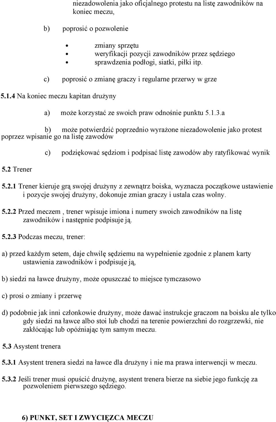 a b) może potwierdzić poprzednio wyrażone niezadowolenie jako protest poprzez wpisanie go na listę zawodów 5.2 