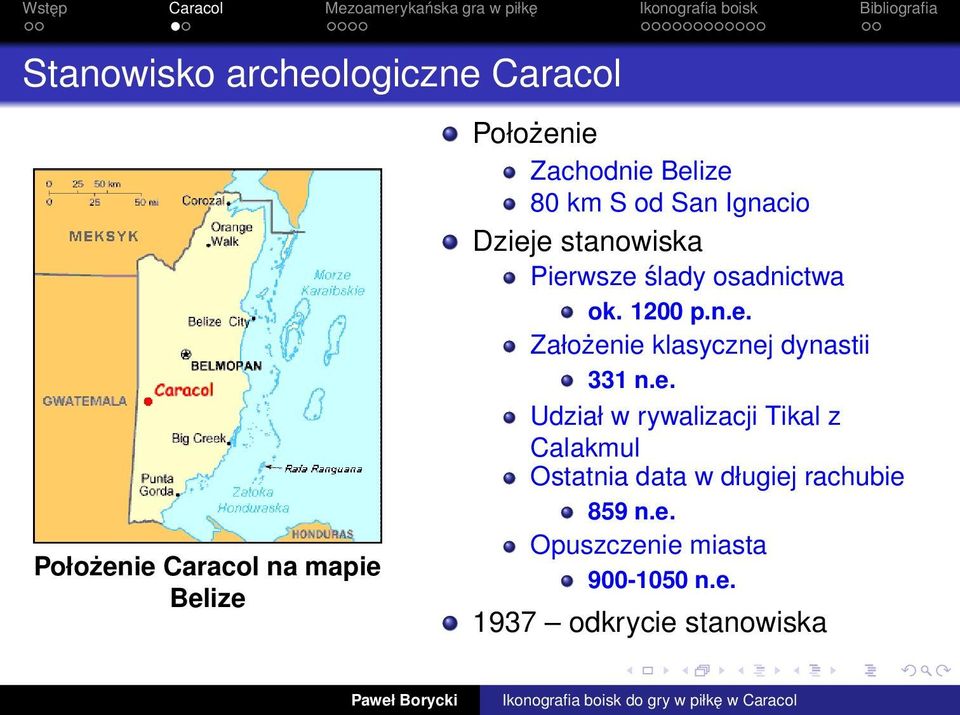 e. Udział w rywalizacji Tikal z Calakmul Ostatnia data w długiej rachubie 859 n.e. Opuszczenie miasta 900-1050 n.