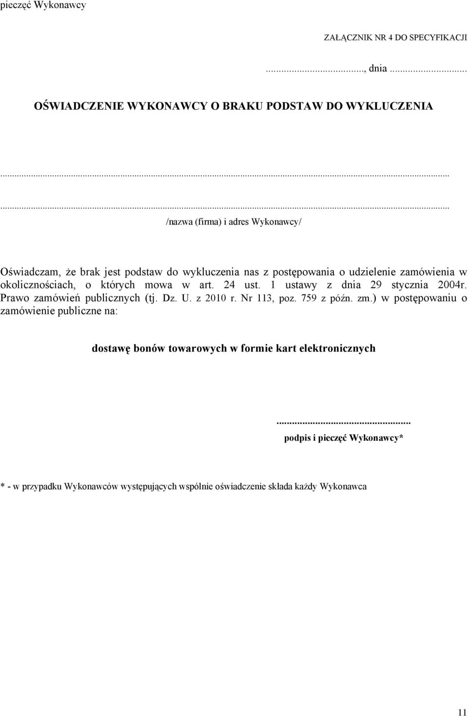 których mowa w art. 24 ust. 1 ustawy z dnia 29 stycznia 2004r. Prawo zamówień publicznych (tj. Dz. U. z 2010 r. Nr 113, poz. 759 z późn. zm.