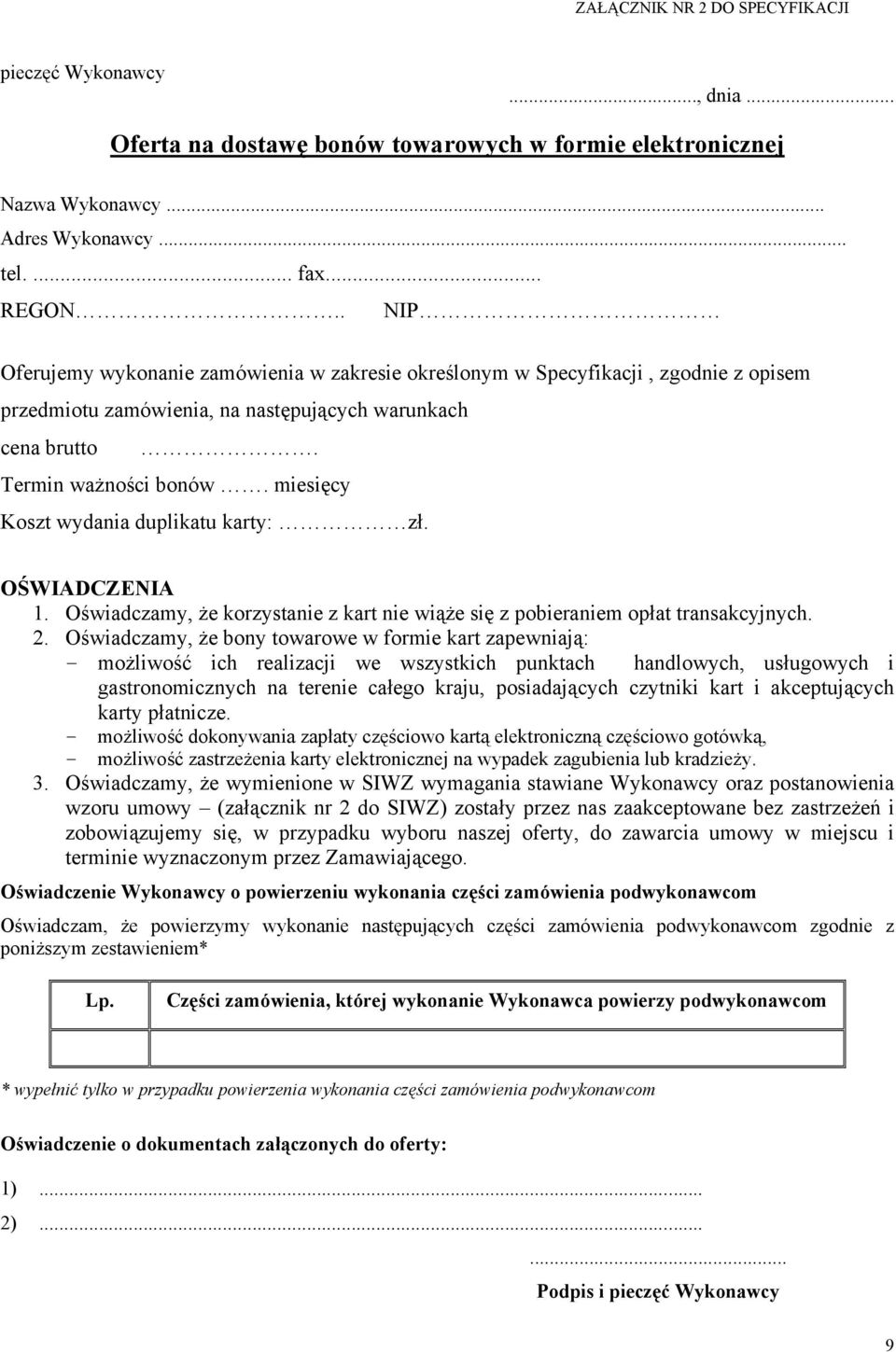 miesięcy Koszt wydania duplikatu karty: zł. OŚWIADCZENIA 1. Oświadczamy, że korzystanie z kart nie wiąże się z pobieraniem opłat transakcyjnych. 2.