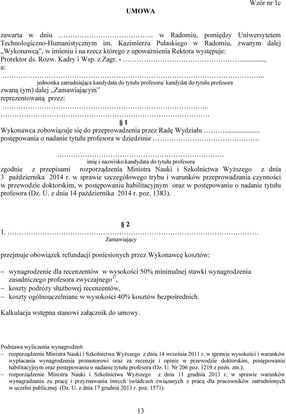 . jednostka zatrudniająca kandydata do tytułu profesora/ kandydat do tytułu profesora zwaną (ym) dalej Zamawiającym reprezentowaną przez:.