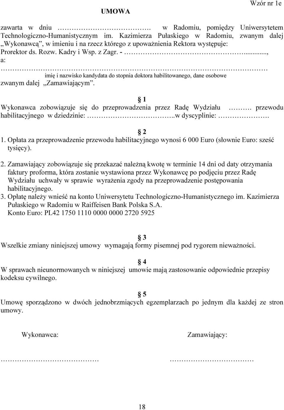 .., a: imię i nazwisko kandydata do stopnia doktora habilitowanego, dane osobowe zwanym dalej Zamawiającym. 1 Wykonawca zobowiązuje się do przeprowadzenia przez Radę Wydziału.