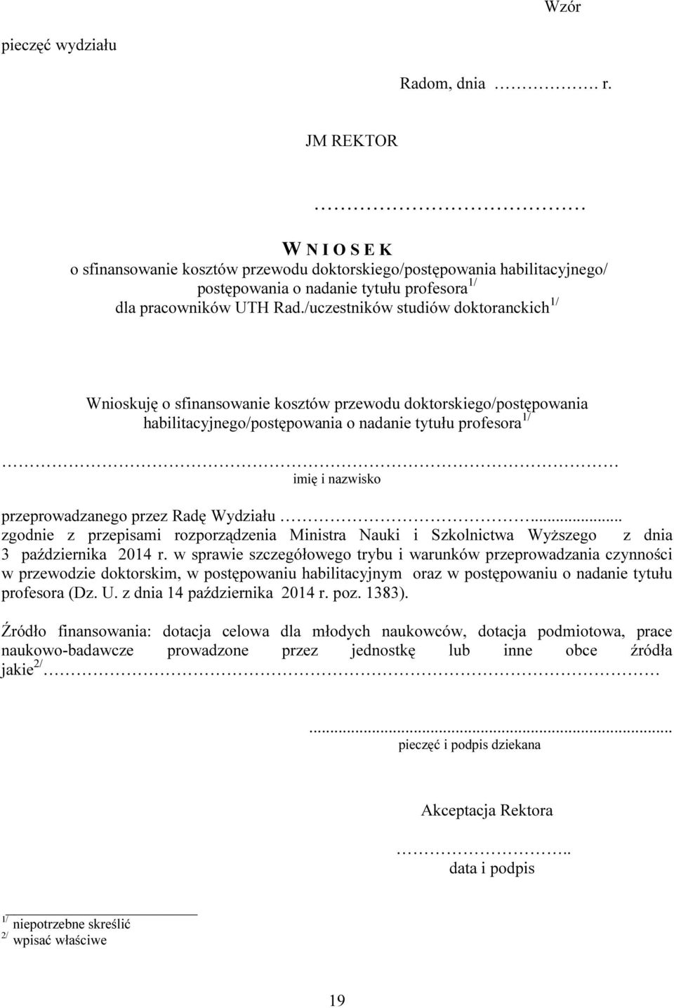 /uczestników studiów doktoranckich 1/ Wnioskuję o sfinansowanie kosztów przewodu doktorskiego/postępowania habilitacyjnego/postępowania o nadanie tytułu profesora 1/ imię i nazwisko przeprowadzanego