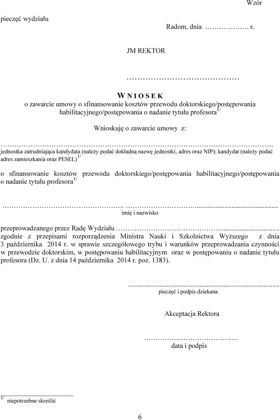 jednostka zatrudniająca kandydata (należy podać dokładną nazwę jednostki, adres oraz NIP); kandydat (należy podać adres zamieszkania oraz PESEL) 1/ o sfinansowanie kosztów przewodu