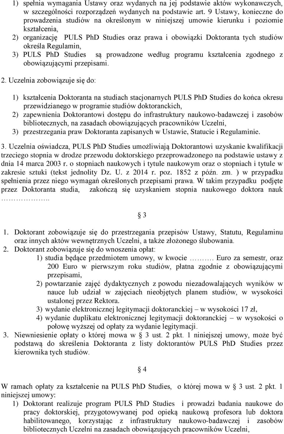 Regulamin, 3) PULS PhD Studies są prowadzone według programu kształcenia zgodnego z obowiązującymi przepisami. 2.