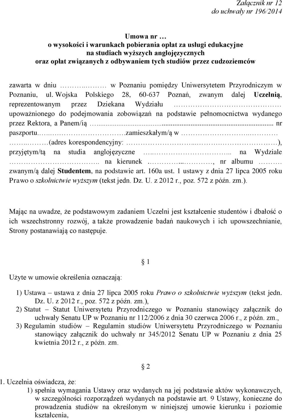 Wojska Polskiego 28, 60-637 Poznań, zwanym dalej Uczelnią, reprezentowanym przez Dziekana Wydziału upoważnionego do podejmowania zobowiązań na podstawie pełnomocnictwa wydanego przez Rektora, a