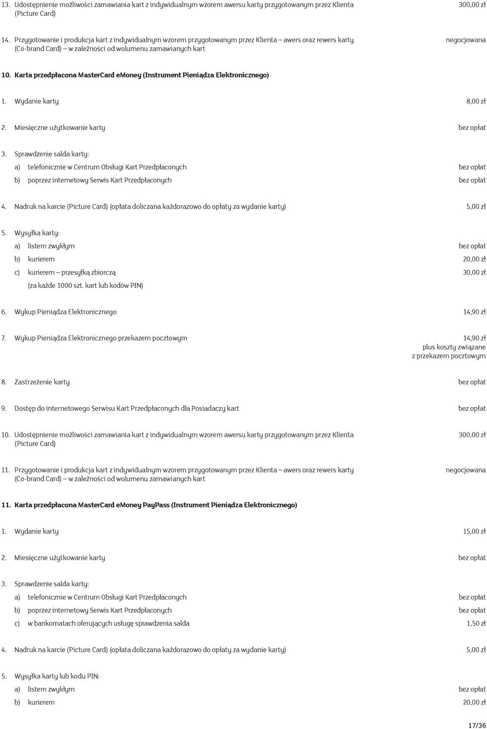 Karta przedpłacona MasterCard emoney (Instrument Pieniądza Elektronicznego) 1. Wydanie karty 8,00 zł 2. Miesięczne użytkowanie karty bez opłat 3.