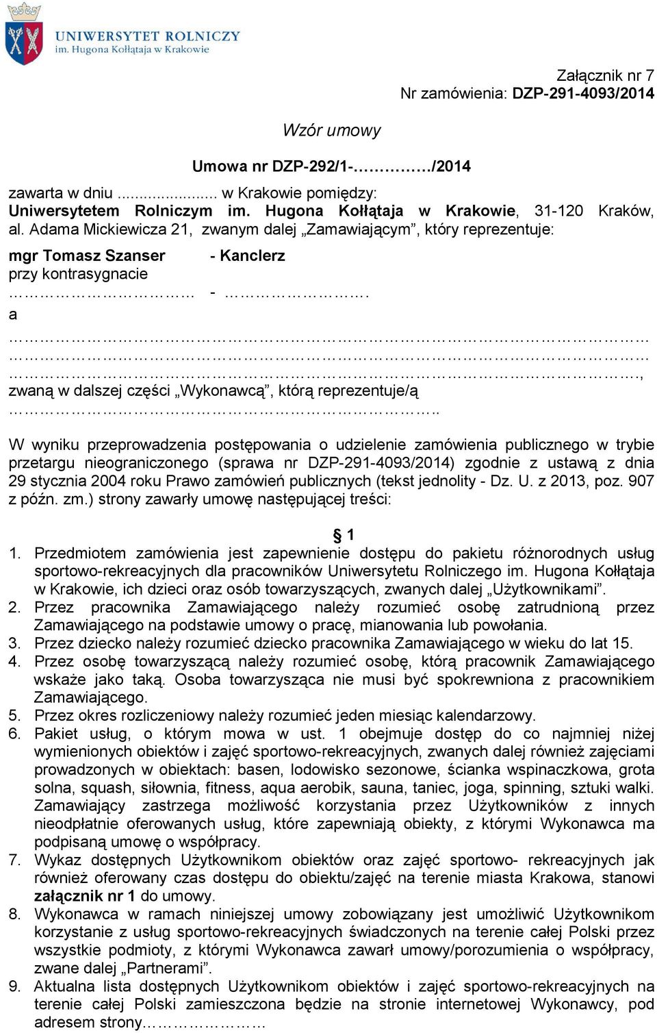 . W wyniku przeprowadzenia postępowania o udzielenie zamówienia publicznego w trybie przetargu nieograniczonego (sprawa nr DZP-291-4093/2014) zgodnie z ustawą z dnia 29 stycznia 2004 roku Prawo