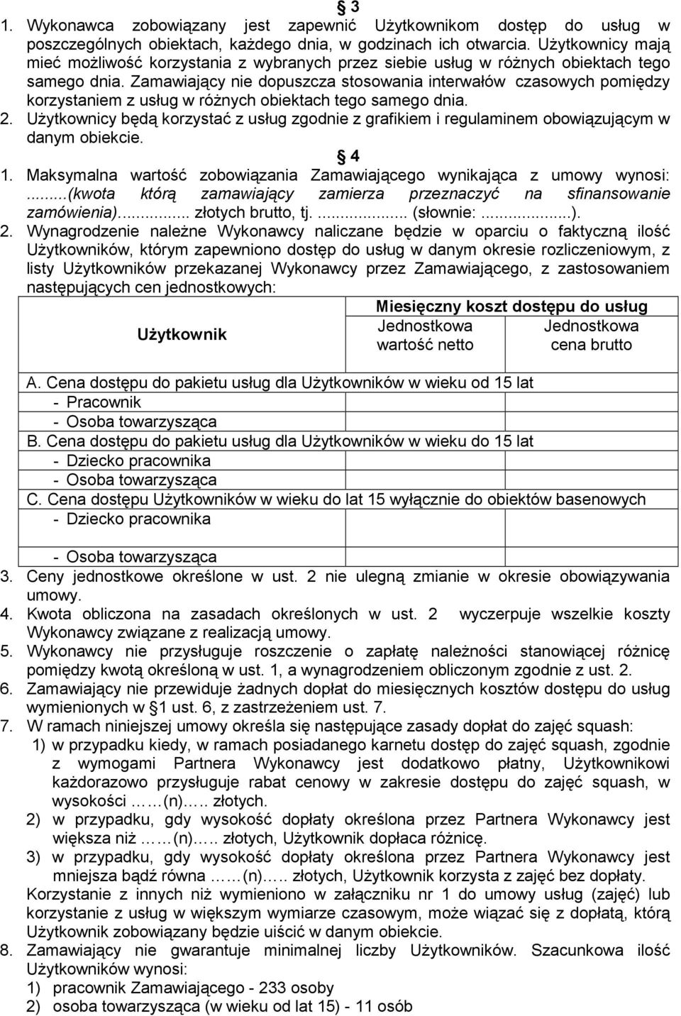 Zamawiający nie dopuszcza stosowania interwałów czasowych pomiędzy korzystaniem z usług w róŝnych obiektach tego samego dnia. 2.