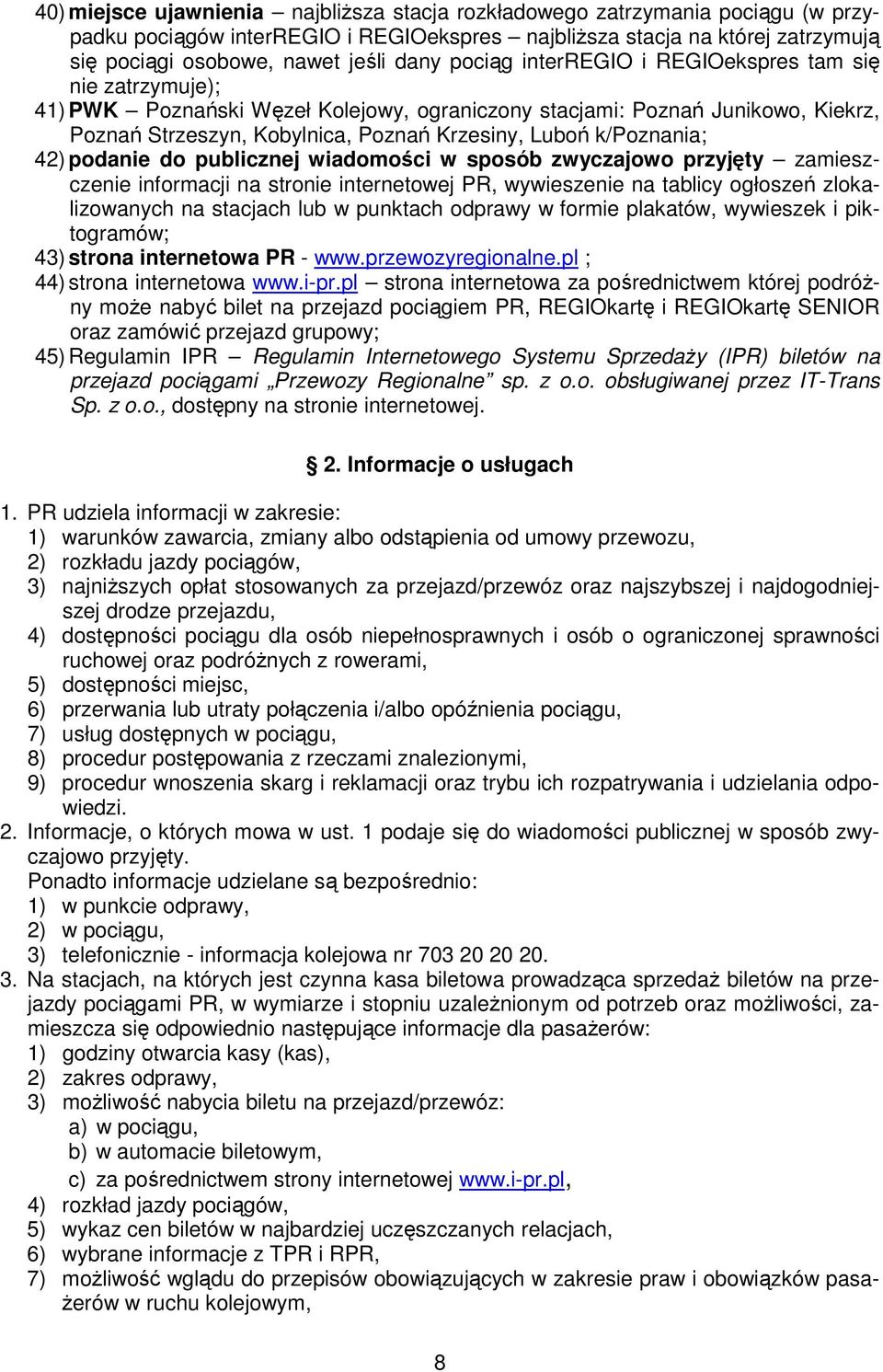 k/poznania; 42) podanie do publicznej wiadomości w sposób zwyczajowo przyjęty zamieszczenie informacji na stronie internetowej PR, wywieszenie na tablicy ogłoszeń zlokalizowanych na stacjach lub w