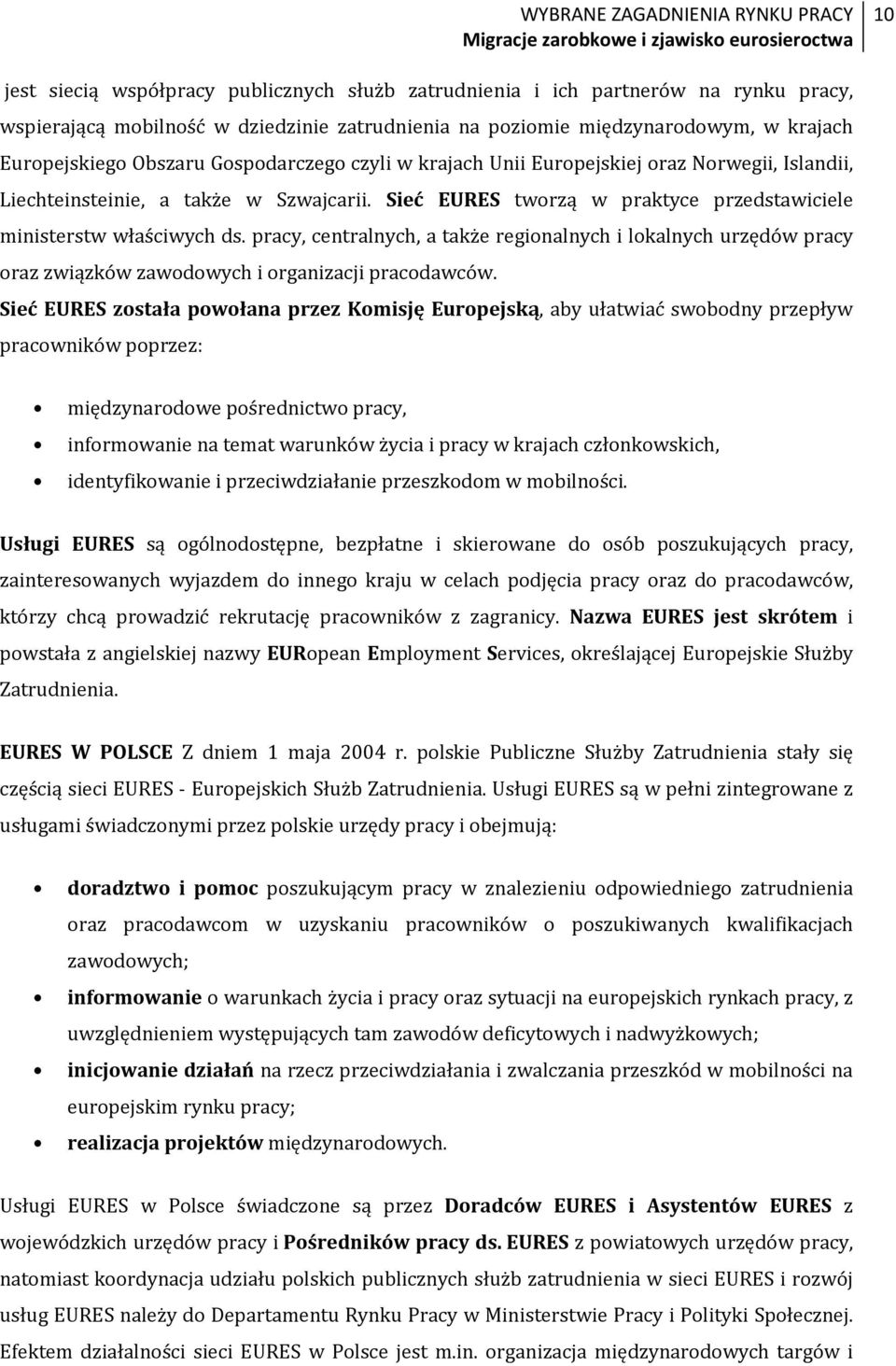 pracy, centralnych, a także regionalnych i lokalnych urzędów pracy oraz związków zawodowych i organizacji pracodawców.