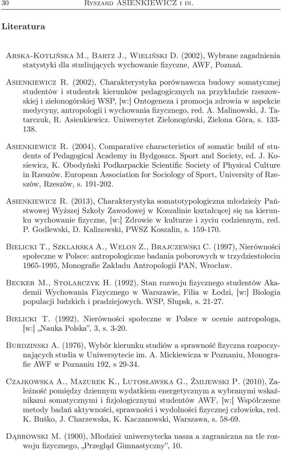 medycyny, antropologii i wychowania fizycznego, red. A. Malinowski, J. Tatarczuk, R. Asienkiewicz. Uniwersytet Zielonogórski, Zielona Góra, s. 133-138. Asienkiewicz R.