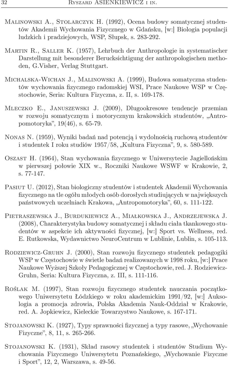 (1957), Lehrbuch der Anthropologie in systematischer Darstellung mit besonderer Berucksichtigung der anthropologischen methoden, G.Visher, Verlag Stuttgart. Michalska-Wichan J., Malinowski A.